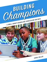 Building Champions - Ein Lehrplan für Kleingruppenberatung für Jungen - Building Champions - A Small-Group Counseling Curriculum for Boys