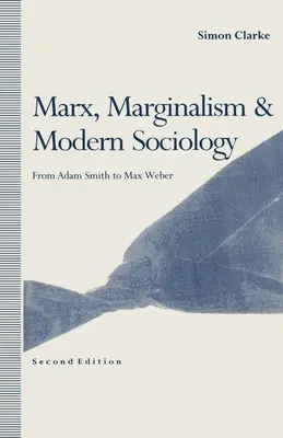 Marx, Marginalismus und die moderne Soziologie: Von Adam Smith bis Max Weber - Marx, Marginalism and Modern Sociology: From Adam Smith to Max Weber