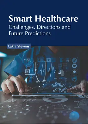 Intelligente Gesundheitsversorgung: Herausforderungen, Wege und Zukunftsprognosen - Smart Healthcare: Challenges, Directions and Future Predictions