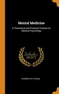 Psychische Medizin: Eine theoretische und praktische Abhandlung über medizinische Psychologie - Mental Medicine: A Theoretical and Practical Treatise On Medical Psychology