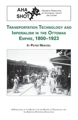 Transporttechnologie und Imperialismus im Osmanischen Reich, 1800-1923 - Transportation Technology and Imperialism in the Ottoman Empire, 1800-1923