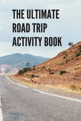 Das ultimative Road Trip Activity Book: 100 Seiten Spielspaß! Acht verschiedene Spiele (einschließlich 3D Tic Tac Toe), stundenlanges, leichtes Spielvergnügen mit - The Ultimate Road Trip Activity Book: 100 Pages of Gaming Fun! Eight different games (including 3D Tic Tac Toe), hours of Light Easy Fun Game play wit