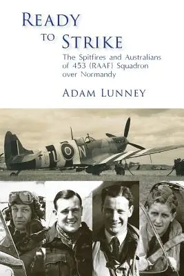 Bereit zuzuschlagen: Die Spitfires und Australier der 453 (RAAF) Squadron über der Normandie - Ready to Strike: The Spitfires and Australians of 453 (RAAF) Squadron over Normandy