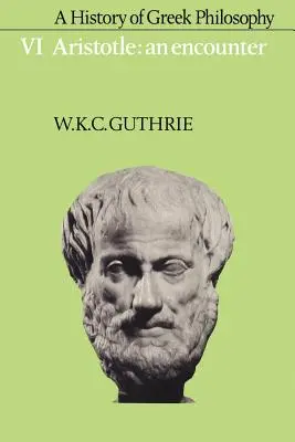 Eine Geschichte der griechischen Philosophie: Band 6, Aristoteles: Eine Begegnung - A History of Greek Philosophy: Volume 6, Aristotle: An Encounter