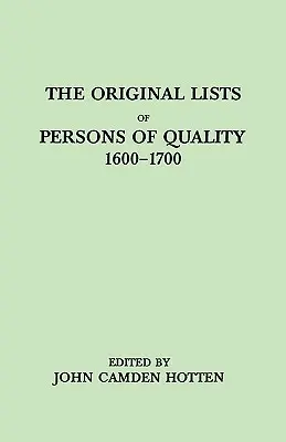 Originallisten von angesehenen Personen, 1600-1700. Auswanderer, religiöse Exilanten, politische Rebellen, für einige Jahre verkaufte Dienstboten, Lehrlinge, - Original Lists of Persons of Quality, 1600-1700. Emigrants, Religious Exiles, Political Rebels, Serving Men Sold for a Term of Years, Apprentices,