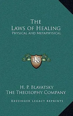 Die Gesetzmäßigkeiten des Heilens: Physisch und metaphysisch - The Laws of Healing: Physical and Metaphysical