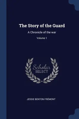 Die Geschichte der Garde: Eine Chronik des Krieges; Band 1 - The Story of the Guard: A Chronicle of the war; Volume 1