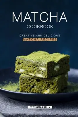 Matcha-Kochbuch: Kreative und leckere Matcha-Rezepte - Matcha Cookbook: Creative and Delicious Matcha Recipes