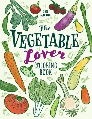 Das Malbuch für Gemüseliebhaber: Eine Sammlung von Lieblingssorten - The Vegetable Lover Coloring Book: A Collection of Favorite Varieties