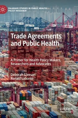 Handelsabkommen und öffentliche Gesundheit: Eine Fibel für gesundheitspolitische Entscheidungsträger, Forscher und Befürworter - Trade Agreements and Public Health: A Primer for Health Policy Makers, Researchers and Advocates