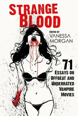 Seltsames Blut: 71 Essays über ausgefallene und unterschätzte Vampirfilme - Strange Blood: 71 Essays on Offbeat and Underrated Vampire Movies