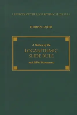 Eine Geschichte des logarithmischen Rechenschiebers und verwandter Instrumente - A History of the Logarithmic Slide Rule and Allied Instruments