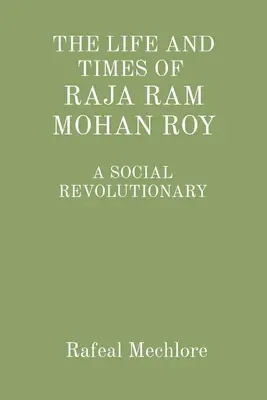 Das Leben und Wirken des Sozialrevolutionärs Raja RAM Mohan Roy