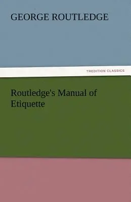 Routledge's Handbuch der Etikette - Routledge's Manual of Etiquette