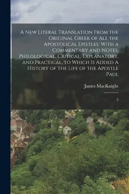 Eine neue wörtliche Übersetzung aller apostolischen Briefe aus dem griechischen Original: Mit einem Kommentar und Anmerkungen, philologisch, kritisch, erklärend, und - A new Literal Translation From the Original Greek of all the Apostolical Epistles: With a Commentary and Notes, Philological, Critical, Explanatory, a