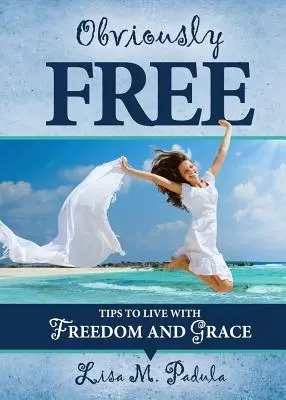 Offensichtlich frei: Tipps für ein Leben in Freiheit und Anmut - Obviously Free: Tips to Live With Freedom and Grace