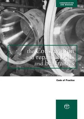 Die Konservierung und Reparatur von Glocken und Glockenstühlen: Code of Practice - The Conservation and Repair of Bells and Bellframes: Code of Practice