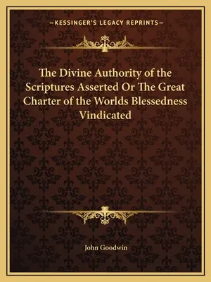 Die göttliche Autorität der Heiligen Schrift bestätigt oder Die große Charta der Weltseligkeit gerechtfertigt - The Divine Authority of the Scriptures Asserted Or The Great Charter of the Worlds Blessedness Vindicated