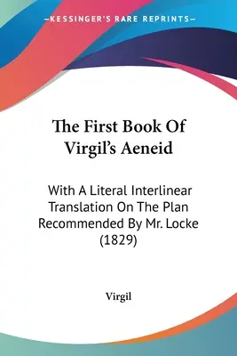 Das erste Buch der Aeneis von Virgil: Mit einer wörtlichen interlinearen Übersetzung nach dem von Mr. Locke empfohlenen Plan (1829) - The First Book Of Virgil's Aeneid: With A Literal Interlinear Translation On The Plan Recommended By Mr. Locke (1829)