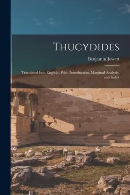 Thukydides: Übersetzt ins Englische; mit Einleitung, Randanalyse und Index - Thucydides: Translated Into English; With Introduction, Marginal Analysis, and Index