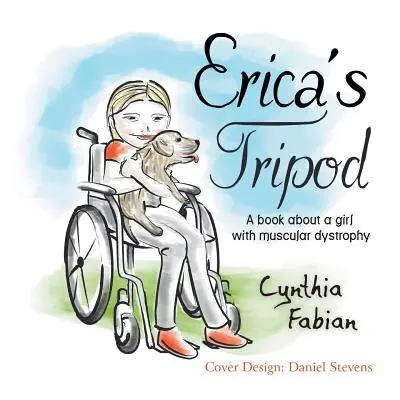 Ericas Stativ: Ein Buch über ein Mädchen mit Muskeldystrophie - Erica's Tripod: A Book about a Girl with Muscular Dystrophy