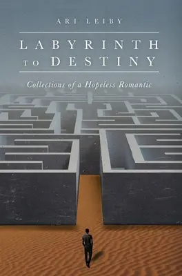 Labyrinth zum Schicksal: Sammlungen eines hoffnungslosen Romantikers - Labyrinth to Destiny: Collections of a Hopeless Romantic