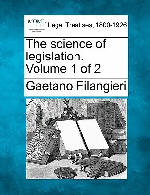 Die Wissenschaft der Gesetzgebung. Band 1 von 2 - The Science of Legislation. Volume 1 of 2