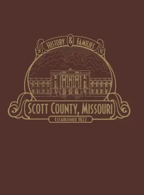 Scott County, Mo: Geschichte und Familien (eingeschränkt) - Scott County, Mo: History & Families (Limited)