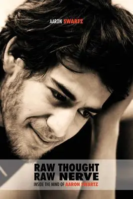 Roher Gedanke, roher Nerv: Das Innenleben von Aaron Swartz: nicht gewinnorientiert - überarbeitete vierte Auflage - Raw Thought, Raw Nerve: Inside the Mind of Aaron Swartz: not-for-profit - revised fourth edition