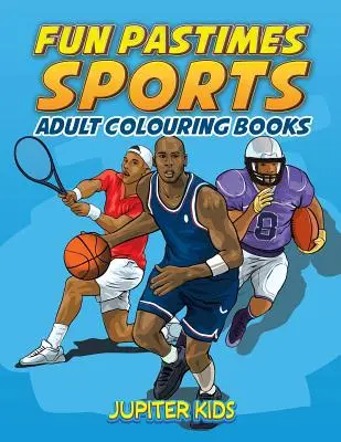 Lustiger Zeitvertreib - Sport: Malbücher für Erwachsene - Fun Pastimes - Sports: Adult Colouring Books
