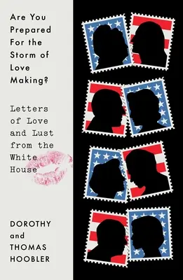 Sind Sie auf den Sturm des Liebeslebens vorbereitet? Briefe über Liebe und Lust aus dem Weißen Haus - Are You Prepared for the Storm of Love Making?: Letters of Love and Lust from the White House