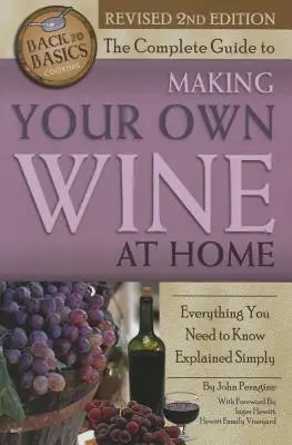 Der komplette Leitfaden für die Herstellung von Wein zu Hause: Alles, was Sie wissen müssen, einfach erklärt 2. - The Complete Guide to Making Your Own Wine at Home: Everything You Need to Know Explained Simply 2nd Edition