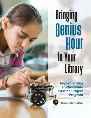 Bringen Sie die Genius Hour in Ihre Bibliothek: Implementierung eines schulweiten Passion Project Programms - Bringing Genius Hour to Your Library: Implementing a Schoolwide Passion Project Program