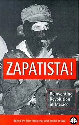 Zapatista! Die Revolution in Mexiko neu erfinden - Zapatista!: Reinventing Revolution in Mexico