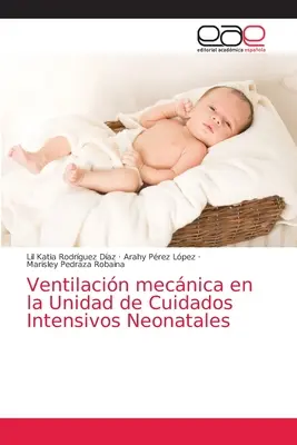 Mechanische Beatmung auf der Intensivstation für Neugeborene - Ventilacin mecnica en la Unidad de Cuidados Intensivos Neonatales