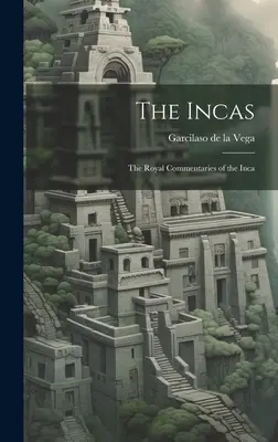 Die Inkas: Die königlichen Kommentare der Inka - The Incas: The Royal Commentaries of the Inca