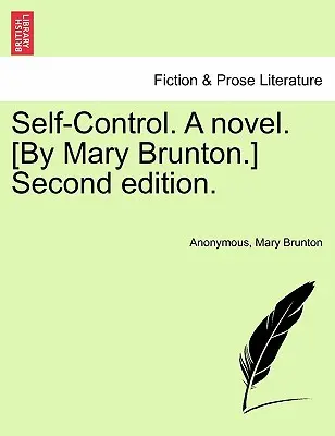 Selbstbeherrschung. ein Roman. [Von Mary Brunton.] Zweite Auflage. - Self-Control. a Novel. [By Mary Brunton.] Second Edition.