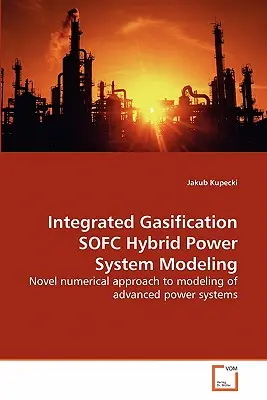 Integrierte Vergasung SOFC Hybrid Power System Modellierung - Integrated Gasification SOFC Hybrid Power System Modeling