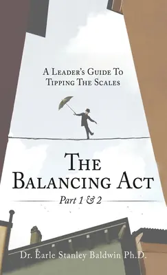 The Balancing Act Teil 1 & 2: Ein Leitfaden für Führungskräfte zum Kippen der Waage - The Balancing Act Part 1 & 2: A Leader's Guide To Tipping The Scales