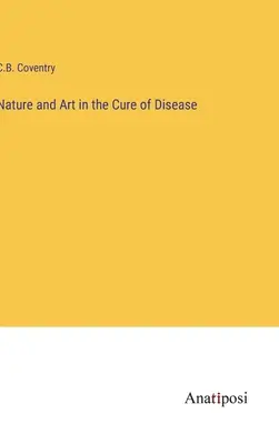 Natur und Kunst bei der Heilung von Krankheiten - Nature and Art in the Cure of Disease