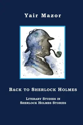 Zurück zu Sherlock Holmes: Literarische Studien zu den Sherlock-Holmes-Geschichten - Back to Sherlock Holmes: Literary Studies in Sherlock Holmes Stories