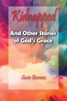 Entführt: Und andere Geschichten von Gottes Gnade - Kidnapped: And Other Stories of God's Grace