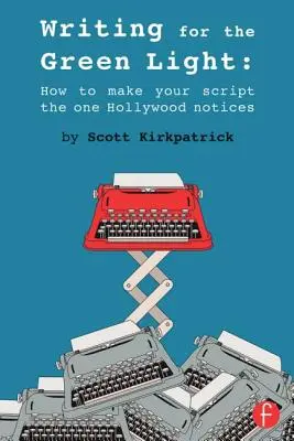 Schreiben für grünes Licht: Wie Sie Ihr Drehbuch zu dem machen, was Hollywood wahrnimmt - Writing for the Green Light: How to Make Your Script the One Hollywood Notices