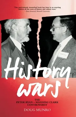 Geschichtskriege: Die Peter Ryan - Manning Clark Kontroverse - History Wars: The Peter Ryan - Manning Clark Controversy