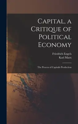 Das Kapital, eine Kritik der politischen Ökonomie: Der Prozess der kapitalistischen Produktion - Capital, a Critique of Political Economy: The Process of Capitalis Production