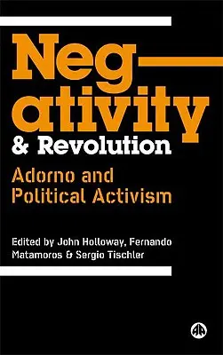 Negativität und Revolution: Adorno und politischer Aktivismus - Negativity And Revolution: Adorno And Political Activism