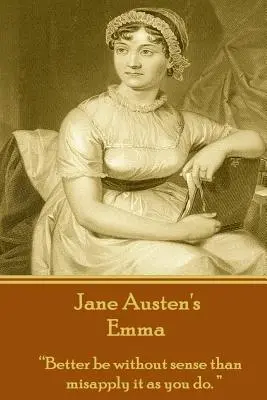 Jane Austens Emma: Lieber ohne Verstand sein, als ihn falsch anwenden, wie du es tust.“ - Jane Austen's Emma: Better be without sense than misapply it as you do.