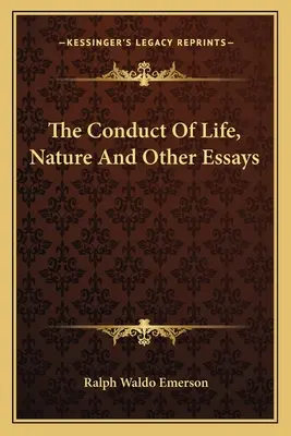 Die Führung des Lebens, die Natur und andere Essays - The Conduct Of Life, Nature And Other Essays