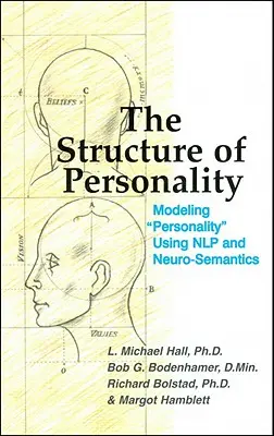 Die Struktur der Persönlichkeit: Persönlichkeitsmodellierung mit Nlp und Neuro-Semantik - The Structure of Personality: Modelling Personality Using Nlp and Neuro-Semantics