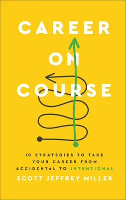 Karriere auf Kurs: 10 Strategien, um Ihre Karriere vom Zufall zum Ziel zu bringen - Career on Course: 10 Strategies to Take Your Career from Accidental to Intentional